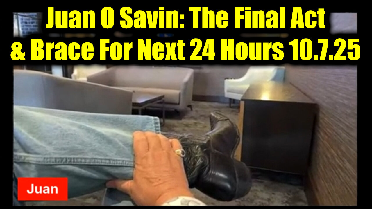 Juan O Savin Critical Update 10.7.25 - The Final Act & Brace For Next 24 Hours