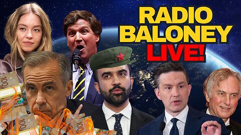 Radio Baloney Live! Carney Budget, NY Mamdani Mistake, Poilievre,Tucker Carlson,Based Sydney Sweeney