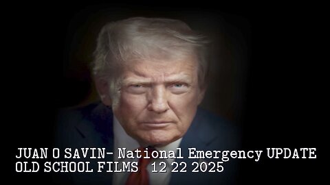 JUAN O SAVIN- National Emergency UPDATE- OLD SCHOOL FILMS 12 22 2025