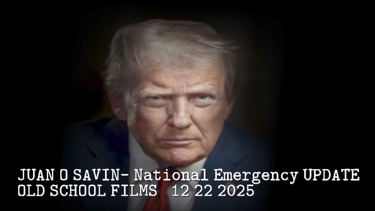 JUAN O SAVIN- National Emergency UPDATE- OLD SCHOOL FILMS 12 22 2025