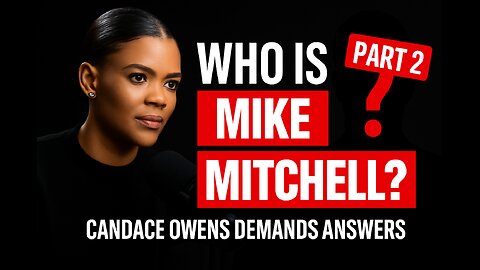 🚨 Who Is Mike Mitchell? Candace Owens Demands Answers | PART 2