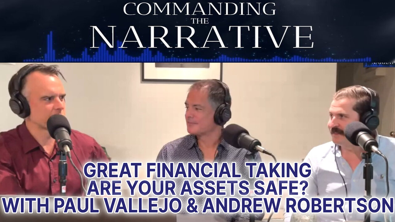 Great Financial Taking - Are Your Assets Safe? - With Andrew Robertson & Paul Vallejo - CtN11