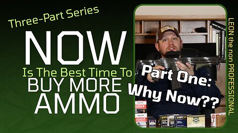 Part 1: NOW Is The BEST Time to Buy More Ammo