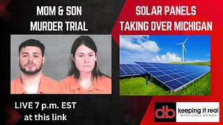 Solar Panels taking over Michigan and mom and son murder trial starts Friday