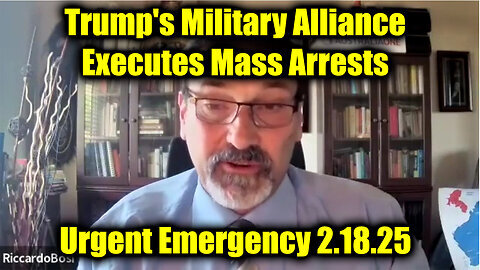 Riccardo Bosi Urgent Emergency 2.18.25 - Trump's Military Alliance Executes Mass Arrests