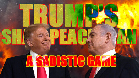 Trump’s Sham Peace Plan - A SADISTIC GAME