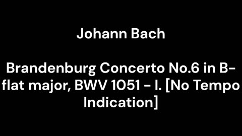 Brandenburg Concerto No.6 in B-flat major, BWV 1051 - I. [No Tempo Indication]