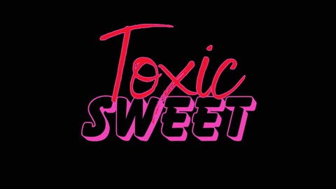 Toxic Sweet