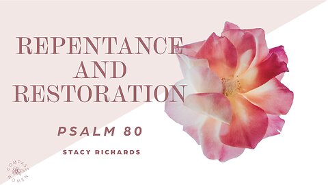 Repentance and Restoration (Psalm 80) | Women's Bible Study | Stacy Richards