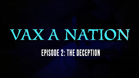Vax A Nation documentary - Episode 2: The Deception
