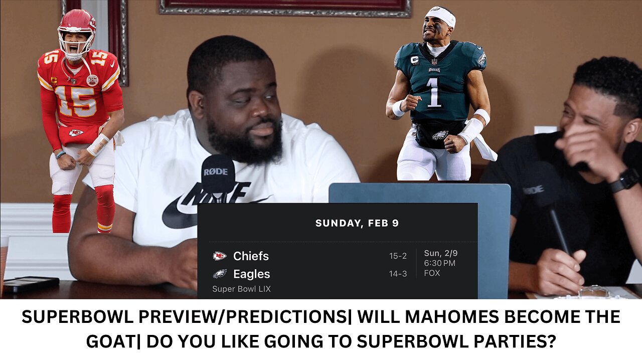 SUPERBOWL PREVIEW/PREDICTIONS| WILL MAHOMES BECOME THE GOAT| DO YOU LIKE GOING TO SUPERBOWL PARTIES?