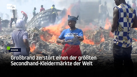 Ghana: Feuer zerstört einen der größten Secondhand- Kleidermärkte der Welt