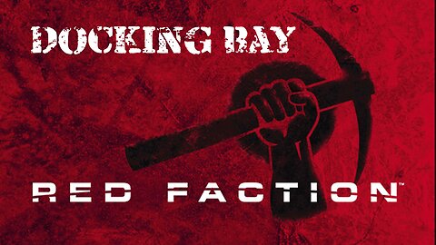 Red Faction (Part 5): Docking Bay