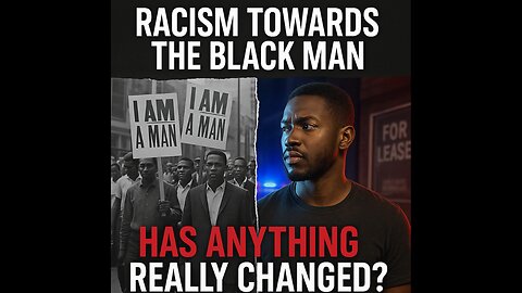 “Racism Towards the Black Man: Has Anything Really Changed?”