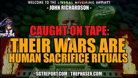 CAUGHT ON TAPE: "OUR WARS ARE HUMAN SACRIFICE RITUALS." - John Richardson