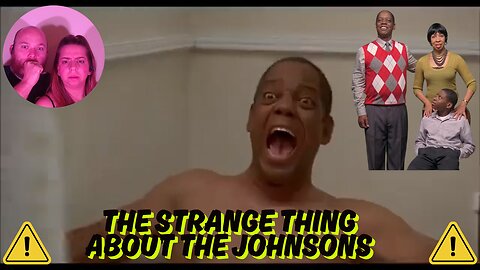 Reacting to. The strange thing about the Johnsons.