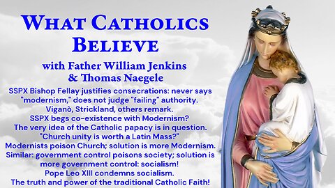 Bp Fellay on consecrations: Viganò comments. SSPX on Modernism. Leo XIII vs Socialism. True Faith!