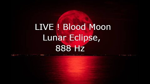 LIVE ! Blood Moon Lunar Eclipse, 888 hz frequency abundance