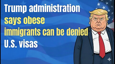 Trump Denying Visas For Fat People, Make America Healthy Again