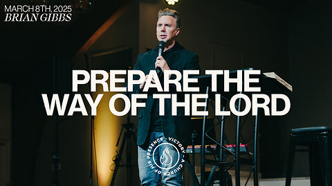 Prepare The Way of the Lord | Brian Gibbs [March 8th, 2025]