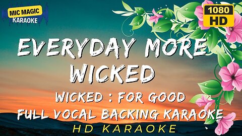 EVERYDAY MORE WICKED - WICKED FOR GOOD CAST - FULL VOCAL BACKING - KARAOKE