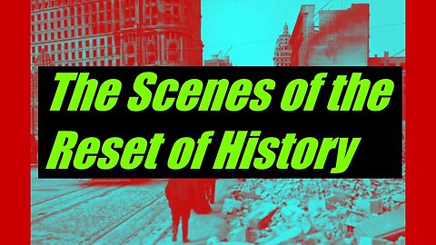 The Scenes of the Reset of History