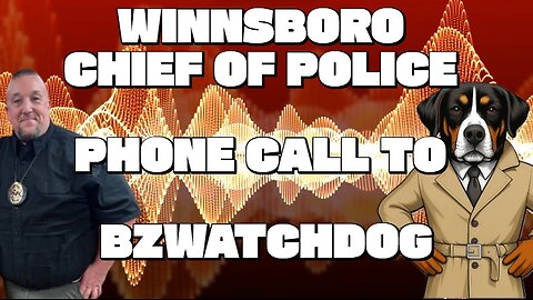 WINNSBORO CHIEF of POLICE Calls BZWATCHDOG about OFFICER KAELA CARTER and ‪@OttotheWatchdog‬