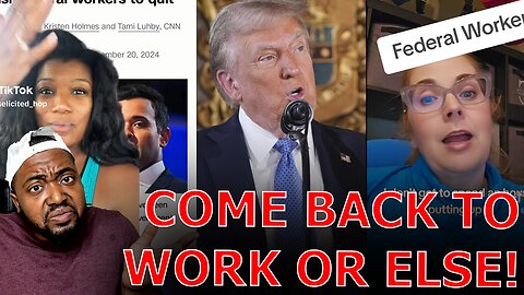 Federal Workers And Democrats PANIC Over Trump FORCING THEM TO COME BACK TO WORK OR BE FIRED!