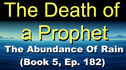 The Death of a Prophet (Book 5, Ep. 182) | The Abundance Of Rain