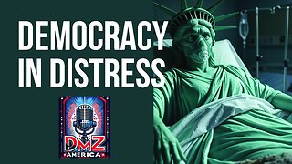 DMZ America Podcast Ep 215: “Democracy in Distress”