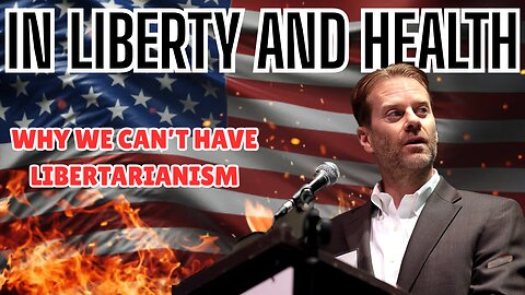 Why We Cant Have Libertarianism, Liberalism, or Free Markets |Jeff Deist| E441 In Liberty And Health