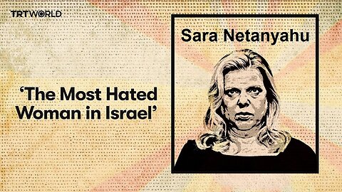 Sara Netanyahu The Most Hated Woman