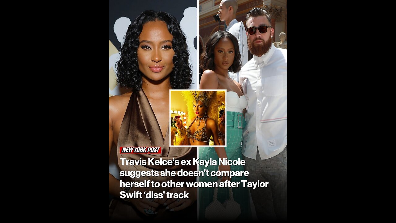 Travis Kelce’s ex Kayla Nicole suggests she doesn’t compare herself to other women