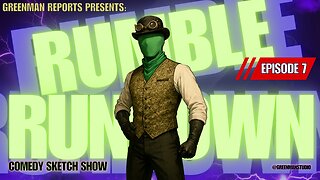 THE RUMBLE COLLAB SHOW EP. 7 w/ GreenMan Reports