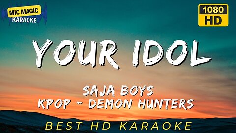 YOUR IDOL - SAJA BOYS - KPOP DEMON HUNTERS KARAOKE