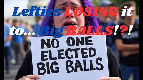 Lefties Losing it to...Big BALLS.