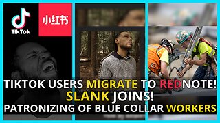 America's DISDAIN for Blue Collar Workers?, Slank Joins!, TikTok Refugees MIGRATE to Red Note!