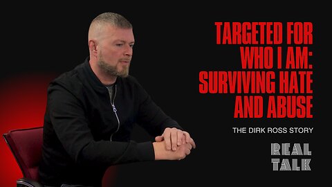 Targeted for Who I Am: Surviving Hate and Abuse - The Dirk Ross Story | Real Talk Podcast