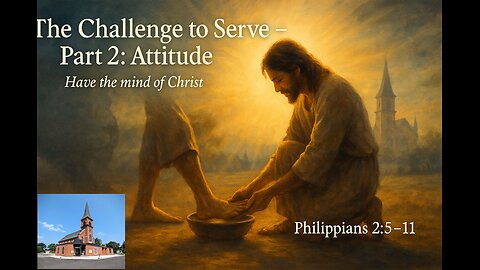 10/26/25 - The Challenge to Serve: Part 2 - Attitude - Phillippians 2:5-11