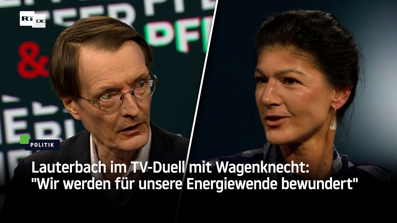 Lauterbach im TV-Duell mit Wagenknecht: Wir werden für unsere Energiewende bewundert