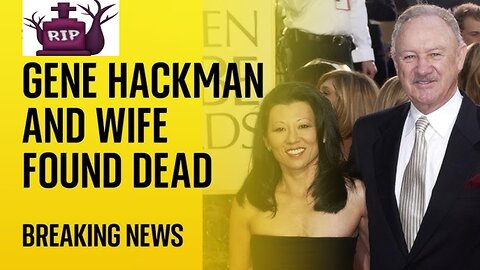 Gene Hackman dead at 95: Iconic Actor and Wife Betsy Arakawa, 63, Are Found Dead With Their Dog