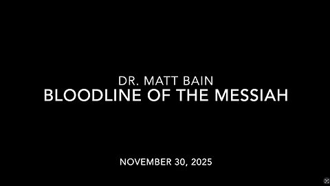 The Bloodline of the Messiah - Dr. Matt Bain