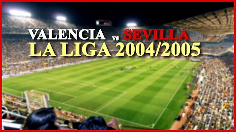 Valencia vs Sevilla (Spain La Liga 2004/2005)