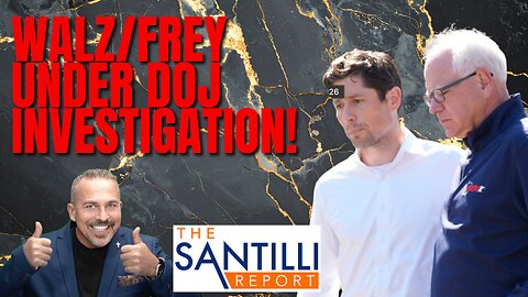 Santilli Report SATURDAY LIVE! - Walz/Frey Under DOJ Investigation [EP4887]
