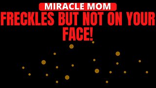 FRECKLES BUT NOT ON YOUR FACE! | MIRACLE MOM