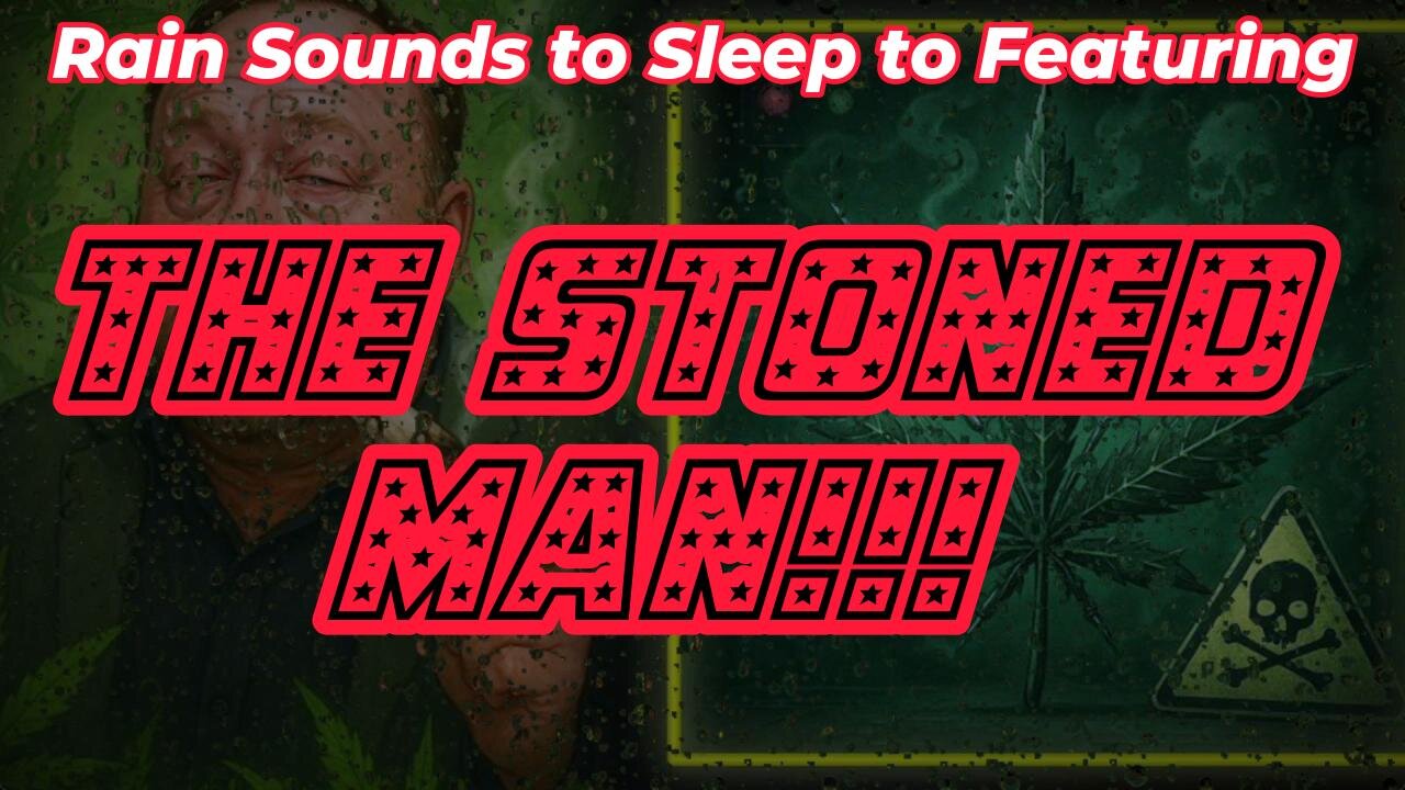 Rain Sounds to Sleep to Featuring - The Stoned Man!!!