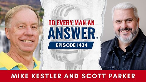 Episode 1434 - Pastor Mike Kestler and Scott Parker on To Every Man An Answer