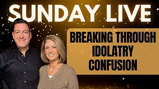 🔴 Sunday Live: Breaking Through Idolatry Confusion