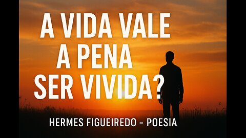 A Vida Ainda Vale a Pena? — Um Poema Que Vai Fazer Você Refletir