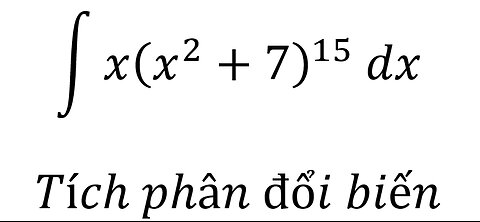 Toán 12: ∫ x(x^2+7)^15 dx - Tích phân đổi biến #Integral #Integration #NguyenHam